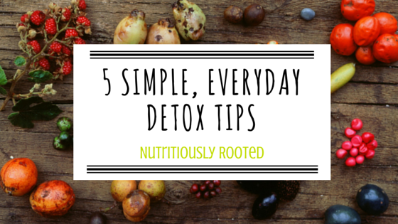 5 Simple Detox Tips to Start Incorporating Today
